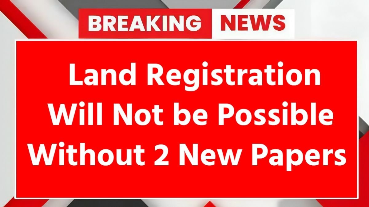 land registry rules update, property registration new rules, land registration documents, land registry changes 2025, property documentation rules, new land registration process, mandatory land documents, property registry update, government land rules, new property registration guidelines,